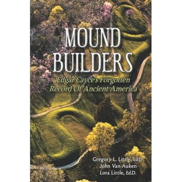 Mound Builders: Edgar Cayce's Forgotten Record of Ancient America -- John Van Au - Picture 1 of 1